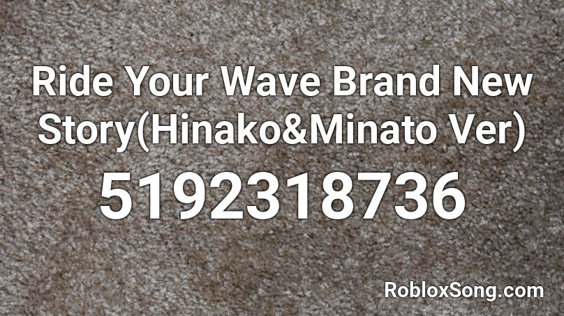 Ride Your Wave Brand New Story(Hinako&Minato Ver) Roblox ID