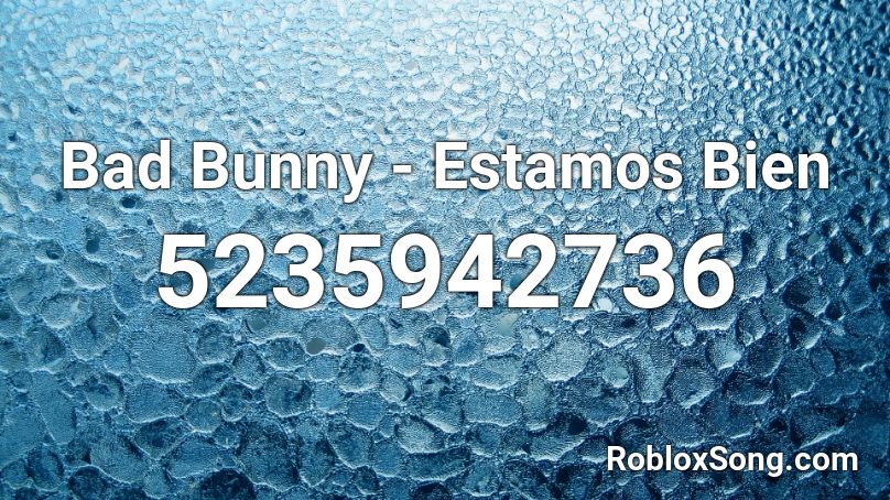 Bad Bunny - Estamos Bien Roblox ID