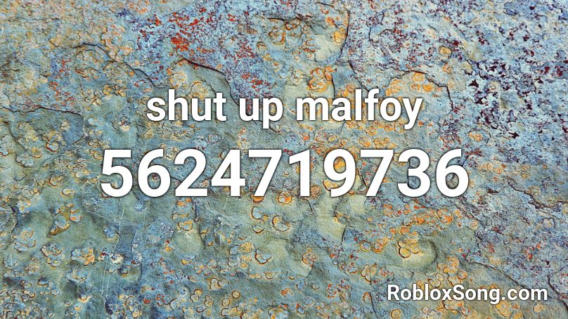shut up malfoy Roblox ID
