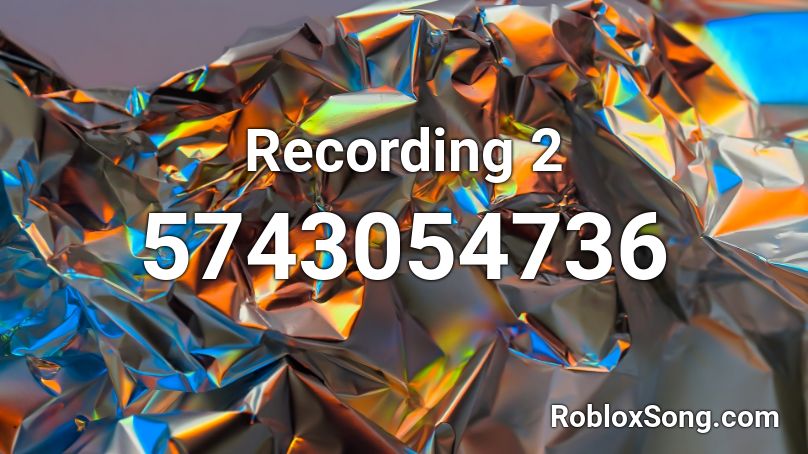 Recording 2 Roblox ID