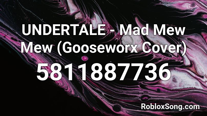 UNDERTALE - Mad Mew Mew (Gooseworx Cover) Roblox ID
