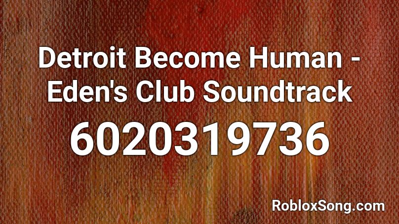 Detroit Become Human - Eden's Club Soundtrack Roblox ID