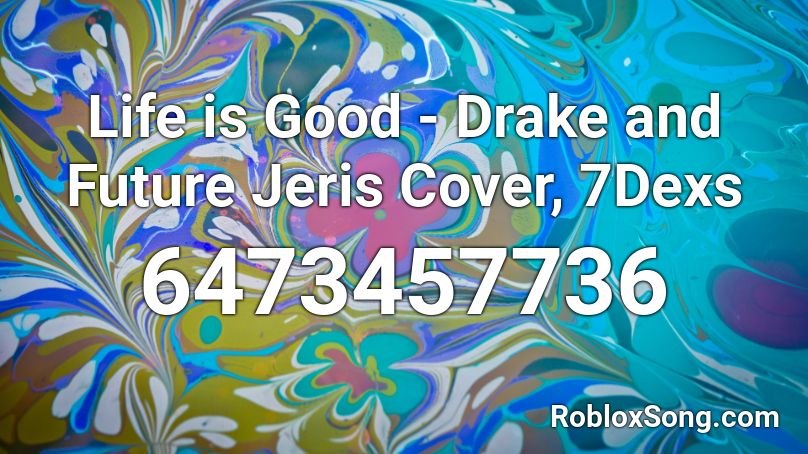 Life Is Good Drake And Future Jeris Cover 7dexs Roblox Id Roblox Music Codes - life is good roblox id drake