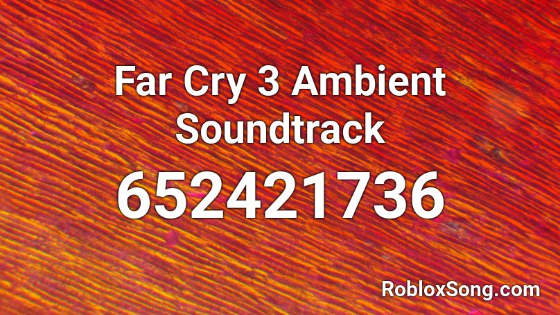 Far Cry 3 Ambient Soundtrack Roblox ID