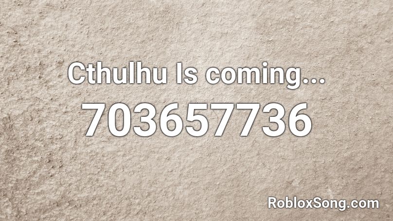Cthulhu Is coming... Roblox ID