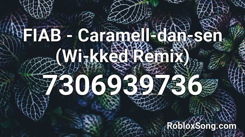 FIAB - Caramell-dan-sen (Wi-kked Remix) Roblox ID