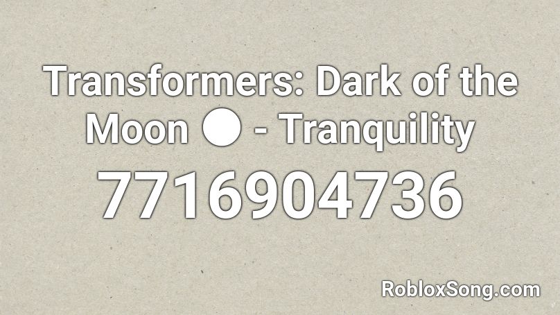 Transformers: Dark of the Moon 🌑 - Tranquility Roblox ID