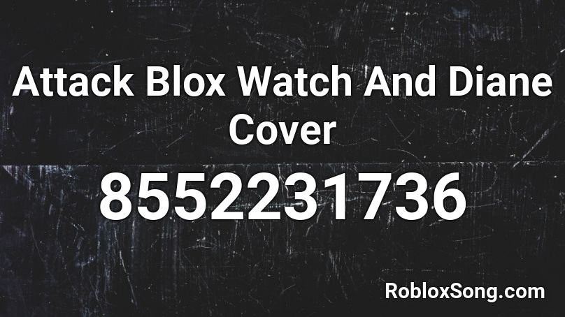 Attack Blox Watch And Diane Cover Roblox ID