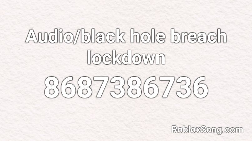 Audio/black hole breach lockdown Roblox ID
