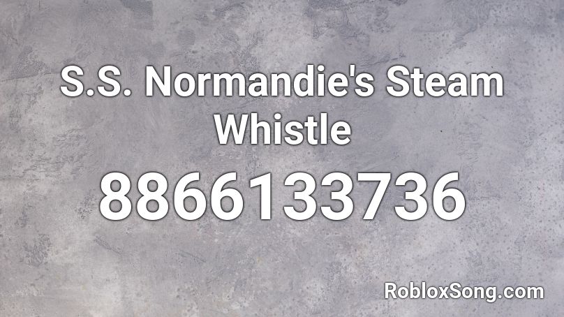 S.S. Normandie's Steam Whistle Roblox ID