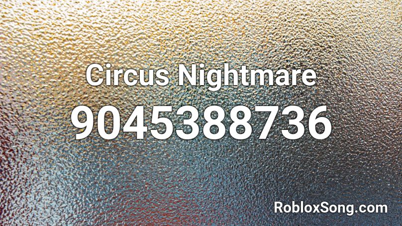 Circus Nightmare Roblox ID