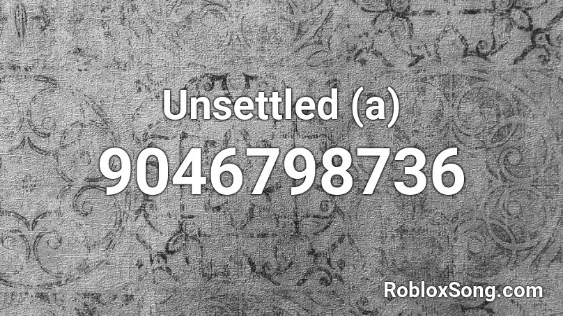 Unsettled (a) Roblox ID