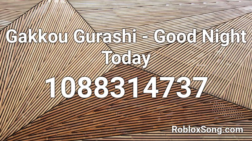Gakkou Gurashi - Good Night Today  Roblox ID