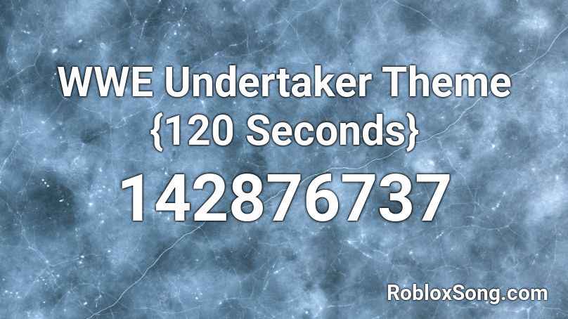 WWE Undertaker Theme {120 Seconds} Roblox ID