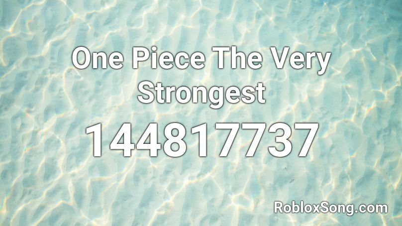 One Piece The Very Strongest Roblox ID