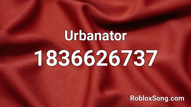 Urbanator Roblox ID
