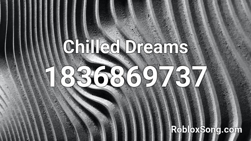 Chilled Dreams Roblox ID