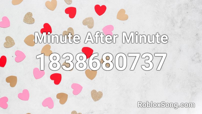 Minute After Minute Roblox ID