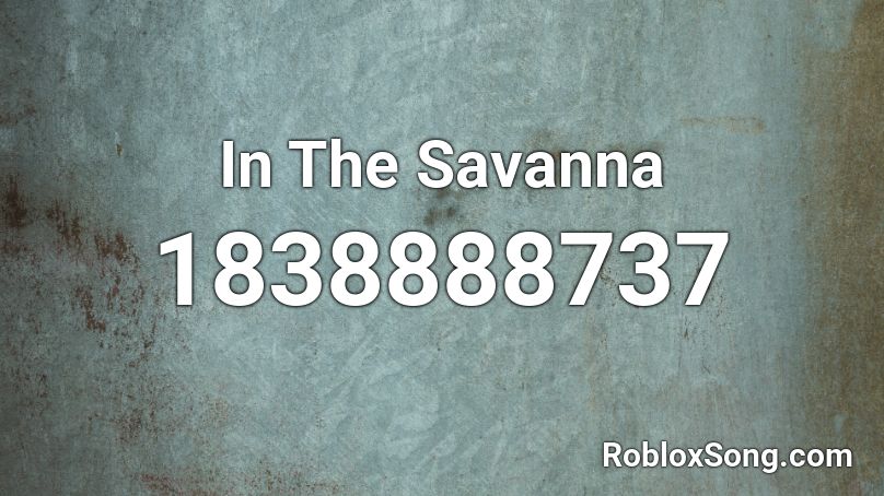 In The Savanna Roblox ID