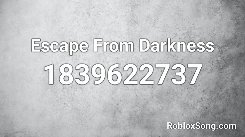 Escape From Darkness Roblox ID