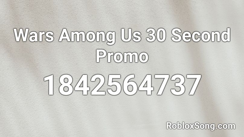 Wars Among Us 30 Second Promo Roblox ID