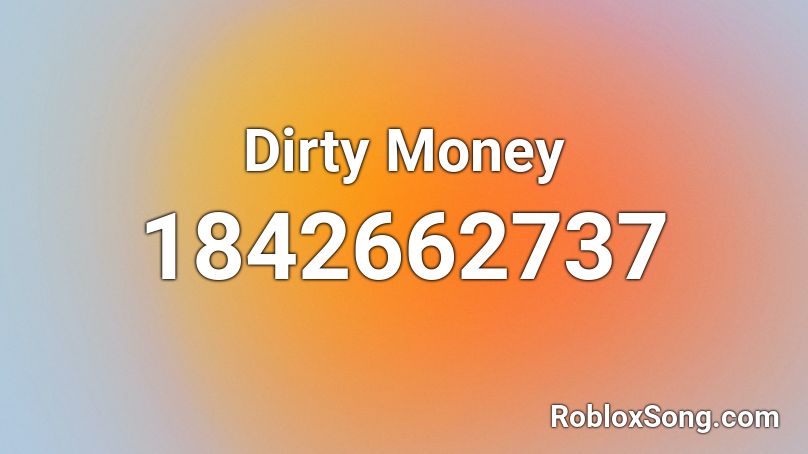 Dirty Money Roblox ID