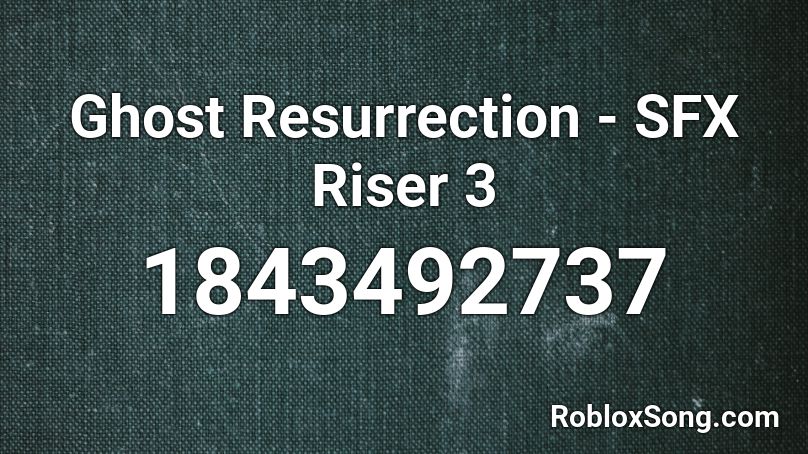 Ghost Resurrection - SFX Riser 3 Roblox ID