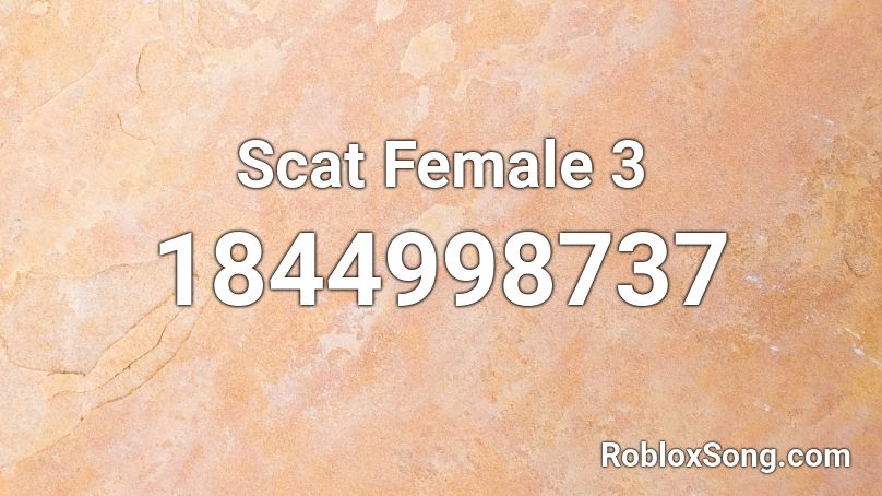 Scat Female 3 Roblox ID