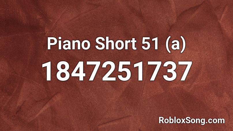 Piano Short 51 (a) Roblox ID