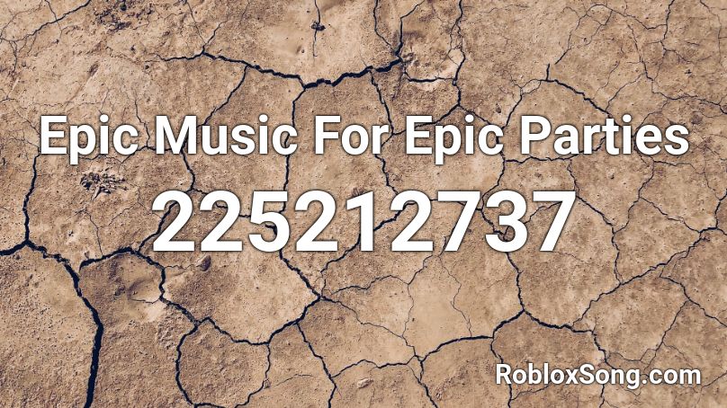 Epic Music For Epic Parties Roblox ID