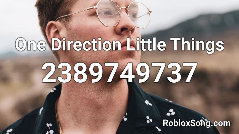 One Direction Little Things Roblox ID