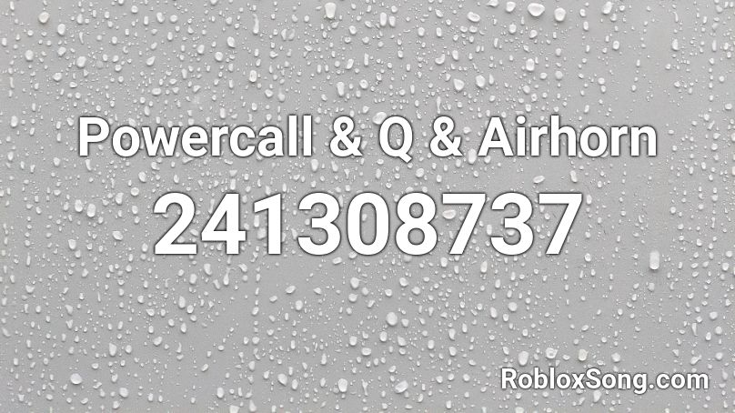 Powercall & Q & Airhorn Roblox ID