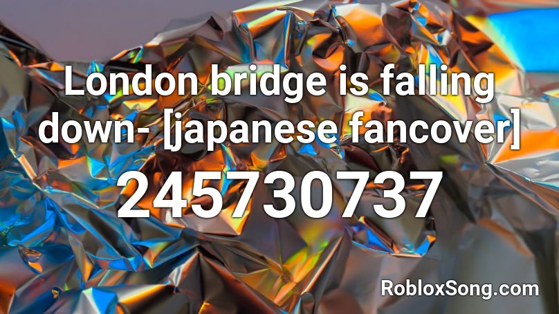 London Bridge Is Falling Down Japanese Fancover Roblox Id Roblox Music Codes - roblox falling down