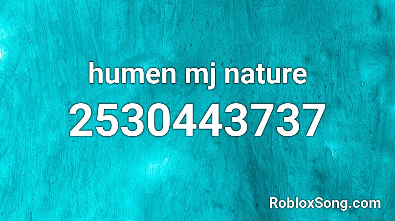 humen mj nature Roblox ID