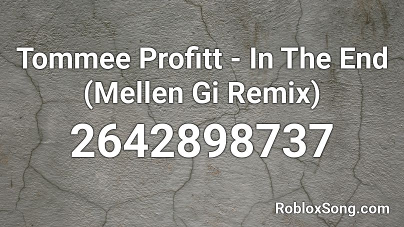 Tommee Profitt In The End Mellen Gi Remix Roblox Id Roblox Music Codes - the end roblox id
