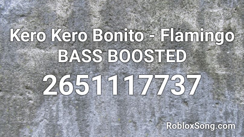 Kero Kero Bonito Flamingo Bass Boosted Roblox Id Roblox Music Codes - flamingo kero kero bonito roblox id