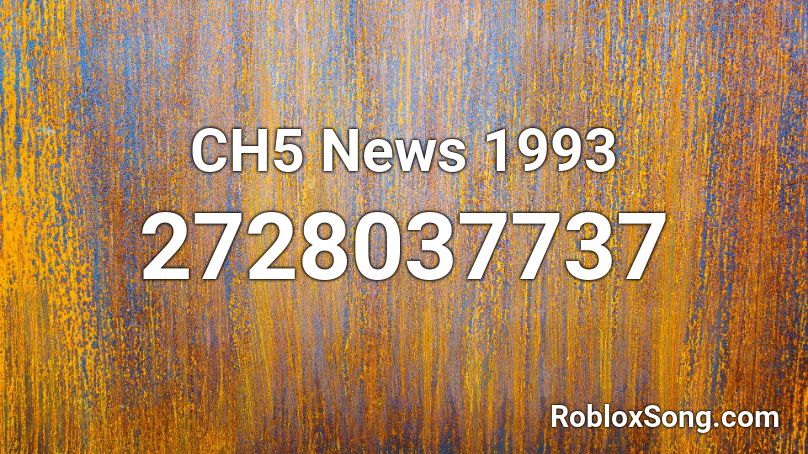 CH5 News 1993 Roblox ID