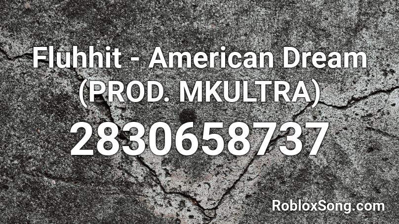 Fluhhit - American Dream (PROD. MKULTRA) Roblox ID