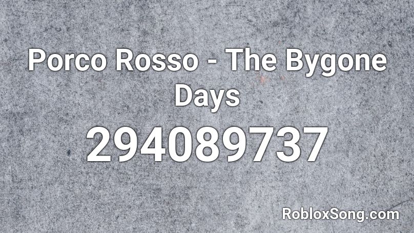 Porco Rosso - The Bygone Days Roblox ID