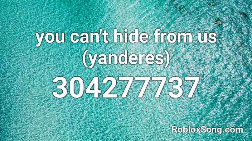 You Can T Hide From Us Yanderes Roblox Id Roblox Music Codes - roblox radio codes thunder