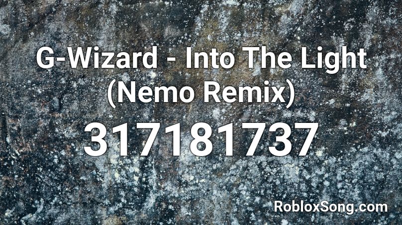 G-Wizard - Into The Light (Nemo Remix) Roblox ID