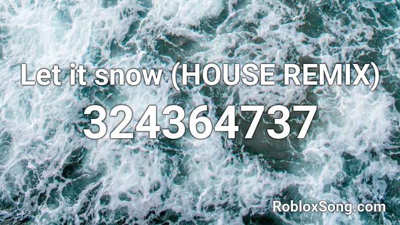 Let it snow (HOUSE REMIX) Roblox ID