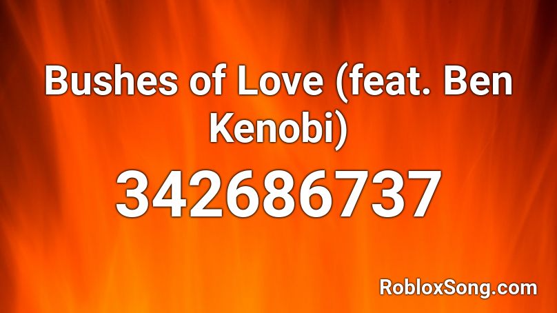 Bushes of Love (feat. Ben Kenobi) Roblox ID