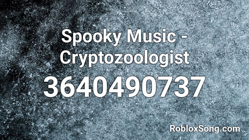 Spooky Music - Cryptozoologist Roblox ID