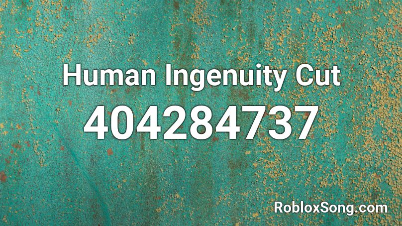 Human Ingenuity Cut Roblox ID