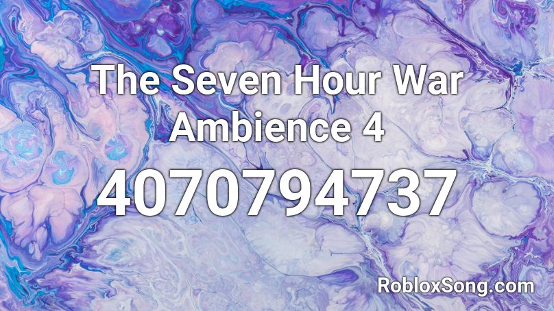 The Seven Hour War Ambience 4 Roblox ID