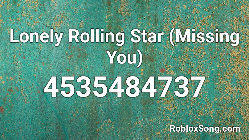 Lonely Rolling Star (Missing You) Roblox ID