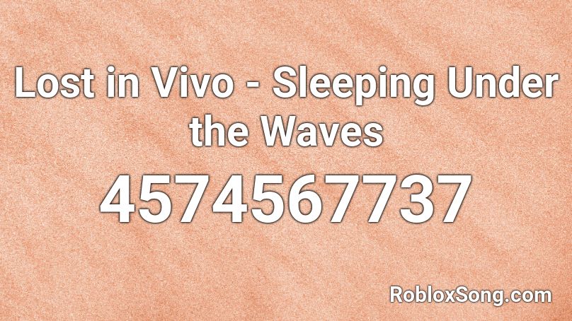 Lost in Vivo - Sleeping Under the Waves Roblox ID