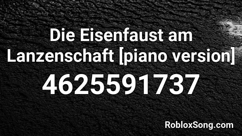 Die Eisenfaust am Lanzenschaft [piano version] Roblox ID