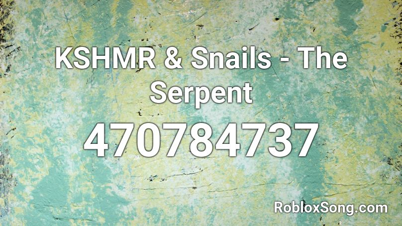 KSHMR & Snails - The Serpent Roblox ID